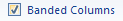 Select 'Banded Column' to format even columns differently than odd columns.